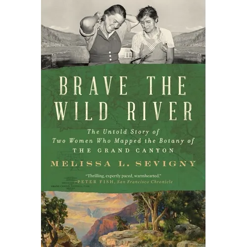 Brave the Wild River: The Untold Story of Two Women Who Mapped the Botany of the Grand Canyon - Paperback