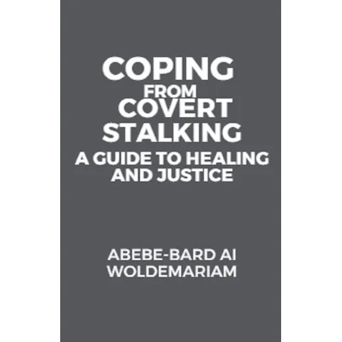 Coping from Covert Stalking: A Guide to Healing and Justice