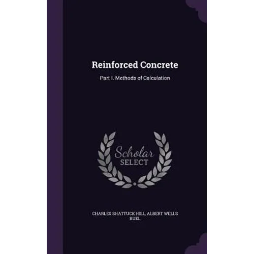Reinforced Concrete: Part I. Methods of Calculation