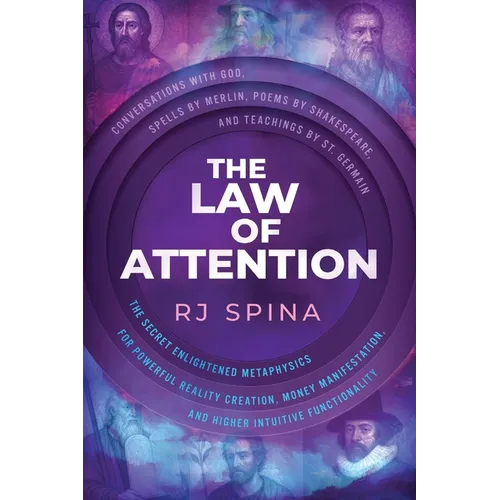 The Law of Attention: The Secret Enlightened Metaphysics for Powerful Reality Creation, Money Manifestation, and Higher Intuitive Functionality