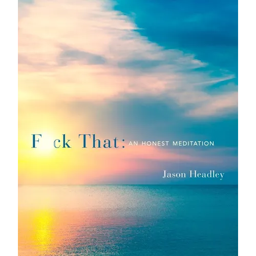 F*ck That: An Honest Meditation - Hardcover