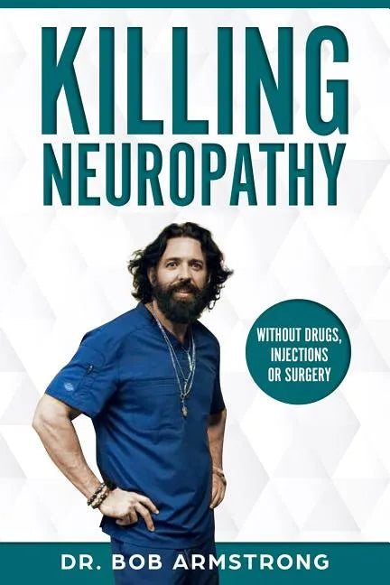 Killing Neuropathy: Without Drugs, Injections or Surgery - Paperback