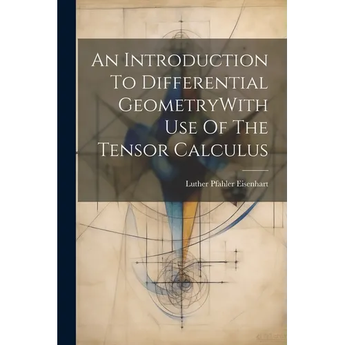 An Introduction To Differential GeometryWith Use Of The Tensor Calculus - Paperback