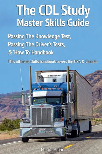 The CDL Study Master Skills Guide: Passing The Knowledge Test, Passing The Driver's Tests & 'How To' Handbook - Paperback