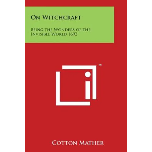 On Witchcraft: Being the Wonders of the Invisible World 1692