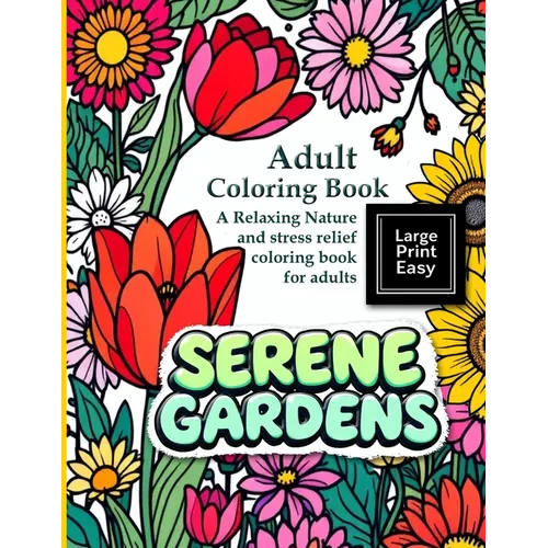 Serene Gardens: Adult Coloring Book Large Print Easy: A Relaxing Nature and stress relief coloring book for adults: A bold and easy coloring book for
