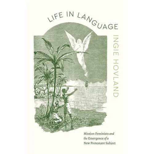 Life in Language: Mission Feminists and the Emergence of a New Protestant Subject