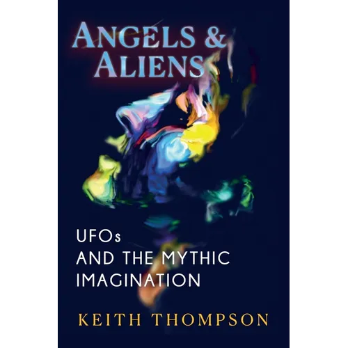 Angels and Aliens: UFOs and the Mythic Imagination