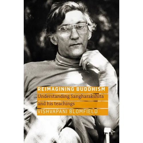 Reimagining Buddhism: Understanding Sangharakshita and His Teachings