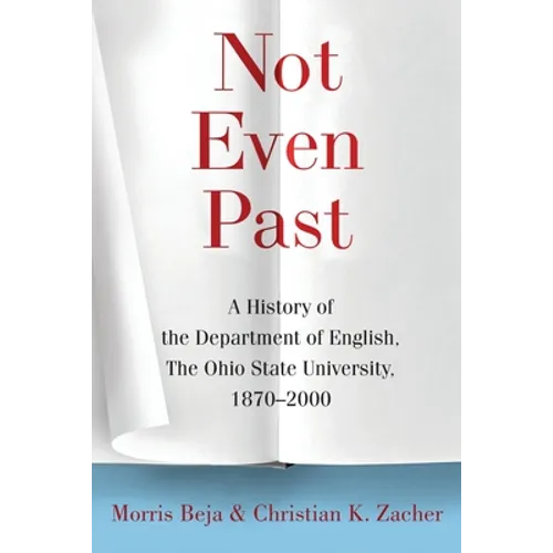 Not Even Past: A History of the Department of English, the Ohio State University, 1870-2000