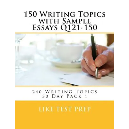 150 Writing Topics with Sample Essays Q121-150: 240 Writing Topics 30 Day Pack 1 - Paperback