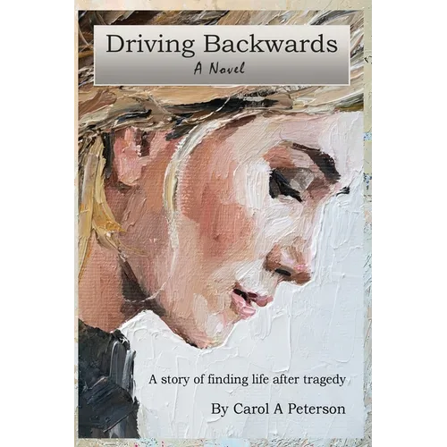 Driving Backwards: A novel about finding life after a tragedy