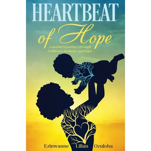 Heartbeat of Hope: A mother's journey through resilience, medicine and hope
