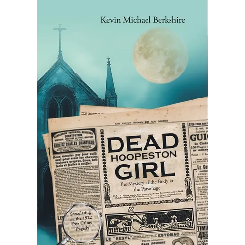 Dead Hoopeston Girl: The Mystery of the Body in the Parsonage Speculating on the 1922 True Crime Tragedy