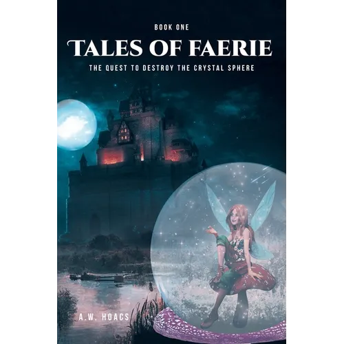 Tales of Faerie: Book One: The Quest to Destroy the Crystal Sphere