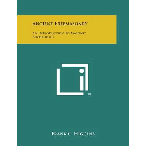 Ancient Freemasonry: An Introduction to Masonic Archeology