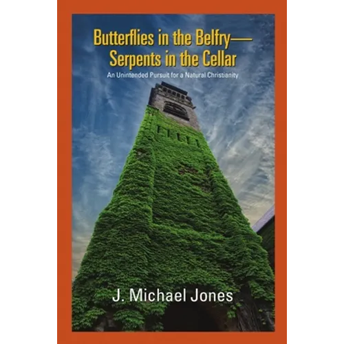 Butterflies in the Belfry -- Serpents in the Cellar: An Unintended Pursuit for a Natural Christianity
