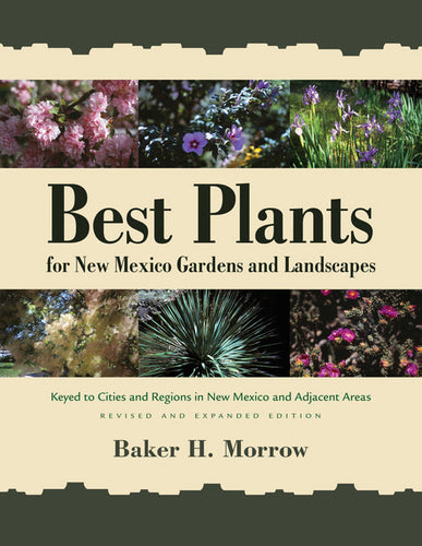 Best Plants for New Mexico Gardens and Landscapes: Keyed to Cities and Regions in New Mexico and Adjacent Areas, Revised and Expanded Edition - Paperback