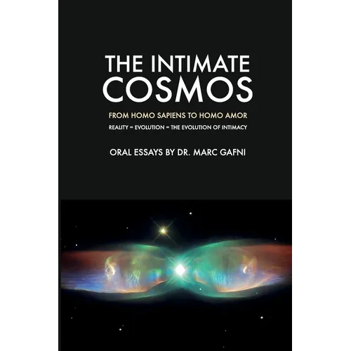 The Intimate Cosmos: From Homo Sapiens to Homo Amor: Reality = Evolution = The Evolution of Intimacy