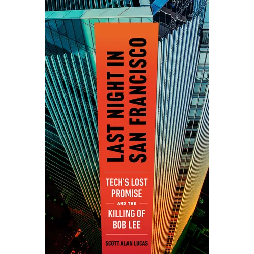 Last Night in San Francisco: Tech's Lost Promise and the Killing of Bob Lee