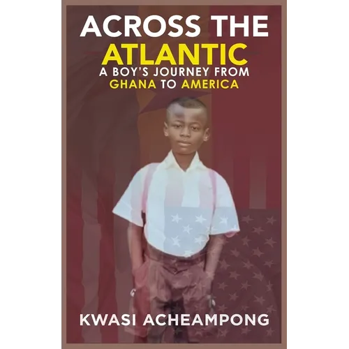 Across the Atlantic: A Boy's Journey from Ghana to America