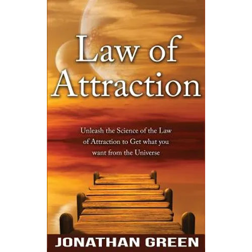 Law of Attraction: Unleash the Law of Attraction to Get What You Want from the Universe