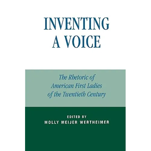 Inventing a Voice: The Rhetoric of American First Ladies of the Twentieth Century - Paperback