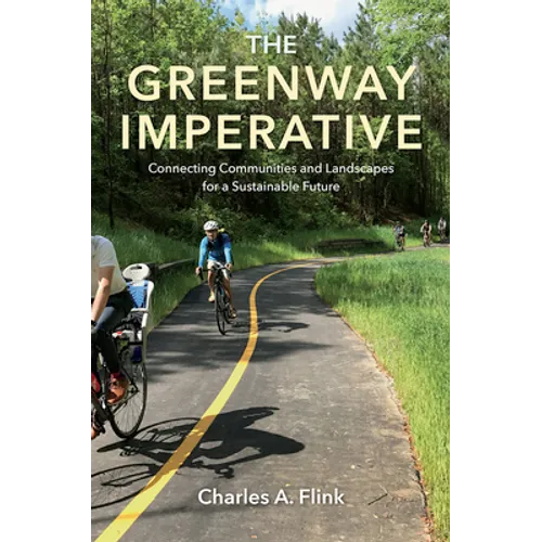 The Greenway Imperative: Connecting Communities and Landscapes for a Sustainable Future