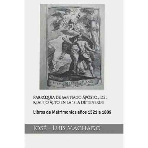 Parroquia de Santiago Apóstol del Realejo Alto en la Isla de Tenerife: Libros de Matrimonios años 1521 a 1809 - Paperback