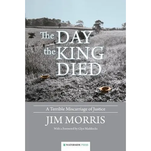 The Day the King Died: A Terrible Miscarriage of Justice - Paperback