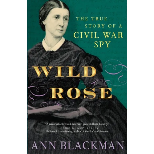 Wild Rose: Rose O'Neale Greenhow, Civil War Spy