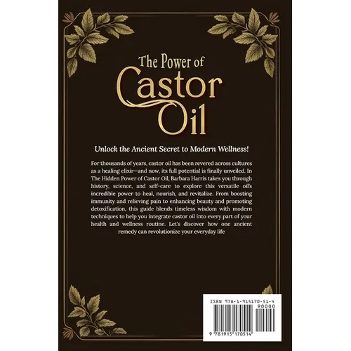 The Hidden Power of Castor Oil: Nature's Ultimate Elixir Revealed: Unlock Ancient Holistic Secrets to Reduce Inflammation Boost Wellness and Rediscove