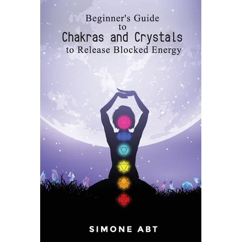 Beginner's Guide to Chakras and Crystals to Release Blocked Energies