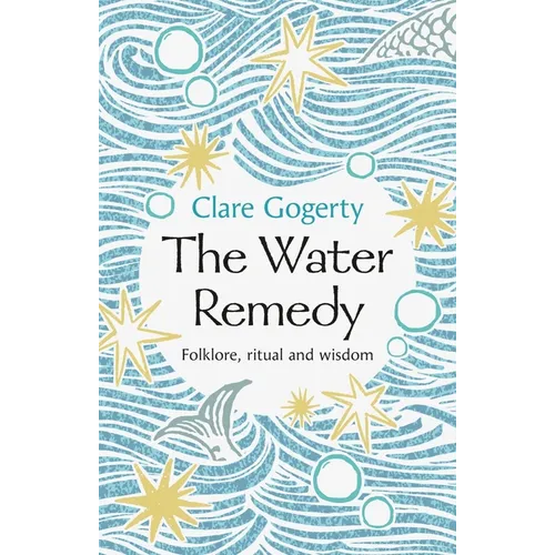 The Water Remedy: Folklore, Ritual and Wisdom