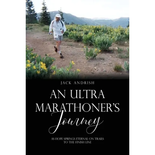 An Ultra Marathoner's Journey: As Hope Springs Eternal on Trails to the Finish Line