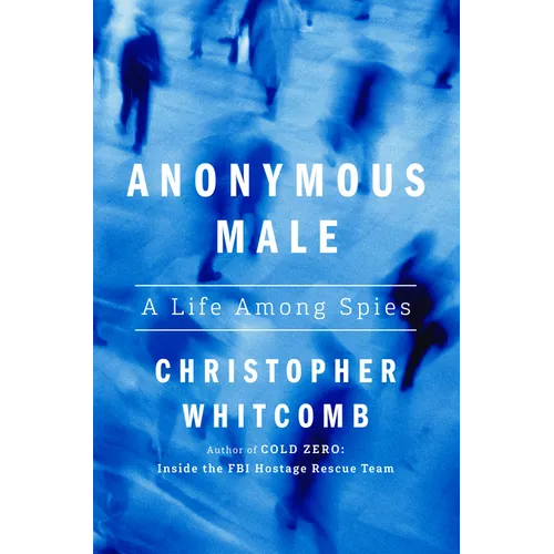 Anonymous Male: A Life Among Spies