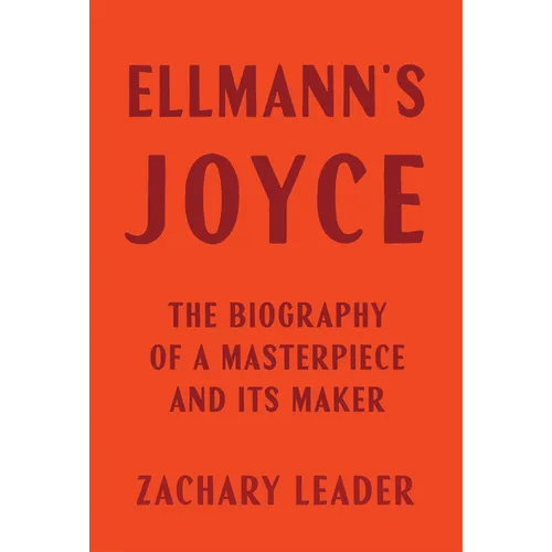 Ellmann's Joyce: The Biography of a Masterpiece and Its Maker