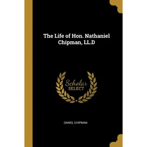 The Life of Hon. Nathaniel Chipman, LL.D