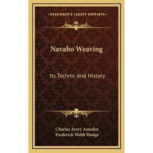 Navaho Weaving: Its Technic And History - Hardcover