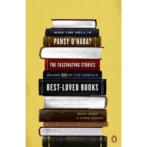 Who the Hell Is Pansy O'Hara?: The Fascinating Stories Behind 50 of the World's Best-Loved Books