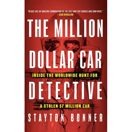 The Million-Dollar Car Detective: Inside the Worldwide Hunt for a Stolen $7 Million Car