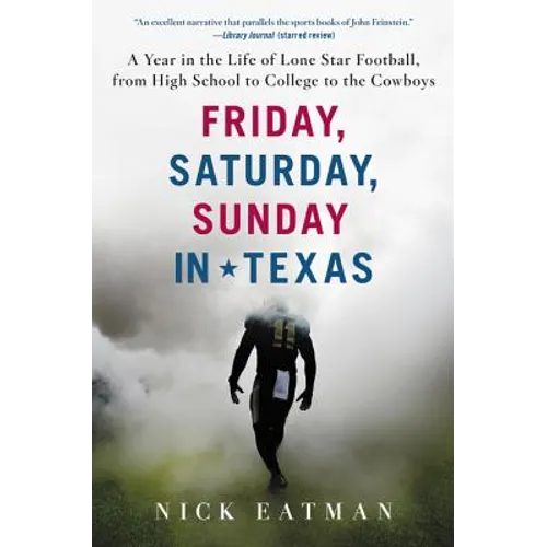 Friday, Saturday, Sunday in Texas: A Year in the Life of Lone Star Football, from High School to College to the Cowboys