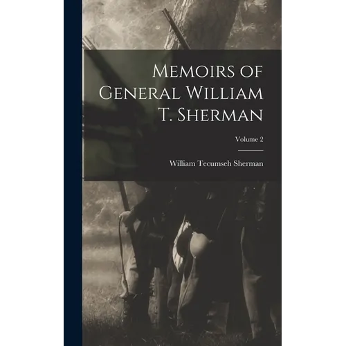 Memoirs of General William T. Sherman; Volume 2