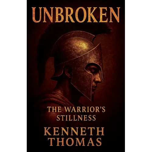Unbroken: The Warrior's Stillness