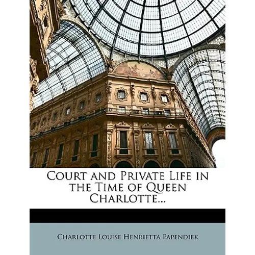 Court and Private Life in the Time of Queen Charlotte...