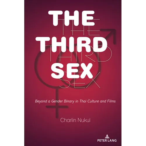 The Third Sex: Beyond a Gender Binary in Thai Culture and Films - Hardcover
