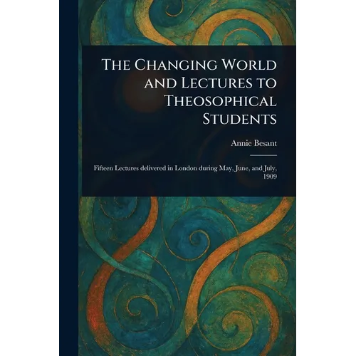 The Changing World and Lectures to Theosophical Students
