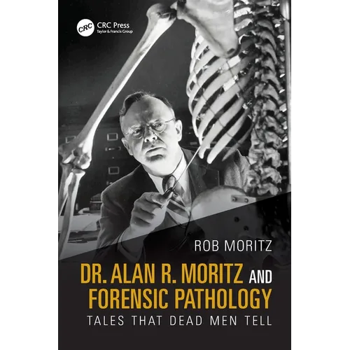 Dr. Alan R. Moritz and Forensic Pathology: Tales That Dead Men Tell