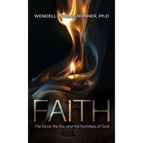 Faith: The Force, the Fire and the Footsteps of God