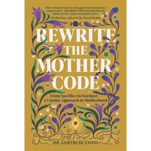 Rewrite the Mother Code: From Sacrifice to Stardust - A Cosmic Approach to Motherhood